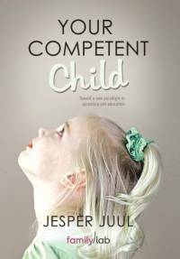 Your Competent Child av Associate Professor Jesper (The Royal Danish Academy of Fine Arts) Juul