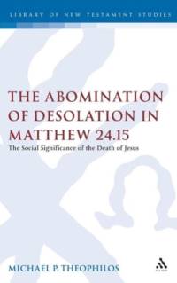 The Abomination of Desolation in Matthew 24.15 av Michael P. (Australian Catholic University Theophilos