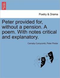 Peter Provided For, Without a Pension. a Poem. with Notes Critical and Explanatory. av Peter Pindar