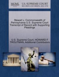 Stewart V. Commonwealth of Pennsylvania U.S. Supreme Court Transcript of Record with Supporting Pleadings av Additional Contributors