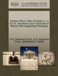 Yankton Sioux Tribe of Indians V. U S U.S. Supreme Court Transcript of Record with Supporting Pleadings av Jennings C Wise