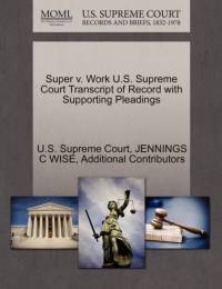 Super V. Work U.S. Supreme Court Transcript of Record with Supporting Pleadings av Jennings C Wise