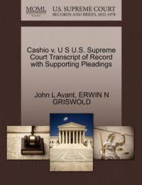 Cashio V. U S U.S. Supreme Court Transcript of Record with Supporting Pleadings av Erwin N Griswold