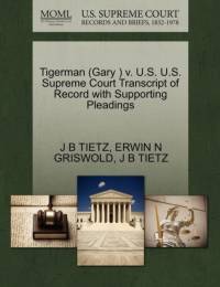Tigerman (Gary ) V. U.S. U.S. Supreme Court Transcript of Record with Supporting Pleadings av J B Tietz