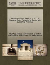 Alexander (Ferris Jacob) V. U.S. U.S. Supreme Court Transcript of Record with Supporting Pleadings av Herald Price Fahringer