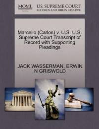 Marcello (Carlos) V. U.S. U.S. Supreme Court Transcript of Record with Supporting Pleadings av Jack Wasserman