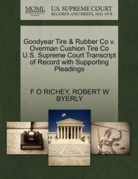 Goodyear Tire & Rubber Co V. Overman Cushion Tire Co U.S. Supreme Court Transcript of Record with Supporting Pleadings av F O Richey