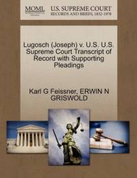 Lugosch (Joseph) V. U.S. U.S. Supreme Court Transcript of Record with Supporting Pleadings av Erwin N Griswold