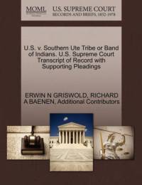 U.S. V. Southern Ute Tribe or Band of Indians. U.S. Supreme Court Transcript of Record with Supporting Pleadings av Richard A Baenen