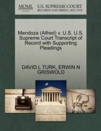 Mendoza (Alfred) V. U.S. U.S. Supreme Court Transcript of Record with Supporting Pleadings av David L Turk