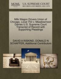 Milk Wagon Drivers Union of Chicago, Local 753 V. Meadowmoor Dairies U.S. Supreme Court Transcript of Record with Supporting Pleadings av Additional Contributors