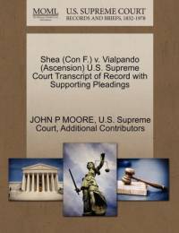 Shea (Con F.) V. Vialpando (Ascension) U.S. Supreme Court Transcript of Record with Supporting Pleadings av John P Moore