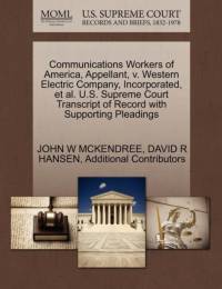 Communications Workers of America, Appellant, V. Western Electric Company, Incorporated, et al. U.S. Supreme Court Transcript of Record with Supporting Pleadings av David R Hansen