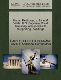 Illinois, Petitioner, V. John M. Vitale. U.S. Supreme Court Transcript of Record with Supporting Pleadings av Gary F Felicetti