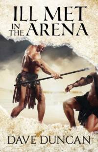 Ill Met in the Arena av Dave Duncan
