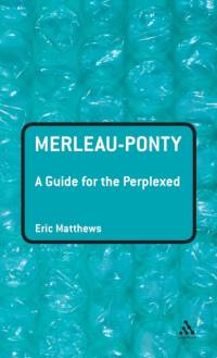 Merleau-Ponty: A Guide for the Perplexed av Professor Eric Matthews
