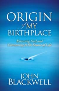 Origin of My Birthplace av John Blackwell