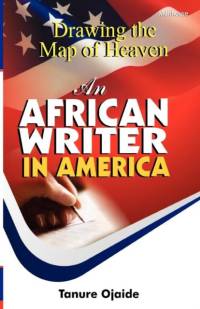 Drawing the Map of Heaven. an African Writer in America av Tanure Ojaide