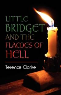Little Bridget And The Flames Of Hell by Terence Clarke