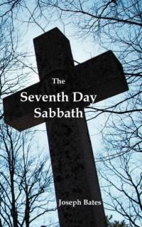 The Seventh Day Sabbath, a Perpetual Sign from the Beginning, to the Entering Into the Gates of the Holy City According to the Commandment av Joseph Bates