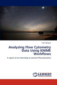 Analyzing Flow Cytometry Data Using KNIME Workflows av Toon Borgers