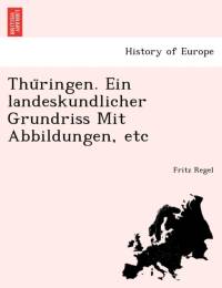 Thu Ringen. Ein Landeskundlicher Grundriss Mit Abbildungen, Etc av Fritz Regel