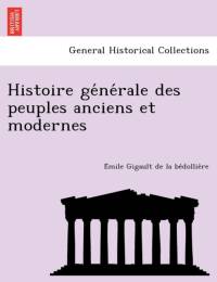 Histoire GE Ne Rale Des Peuples Anciens Et Modernes av E Mile Gigault De La Be Dollie Re