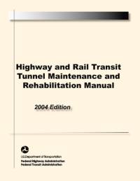 Highway and Rail Transit Tunnel Maintenance and Rehabilitation Manual av Federal Highway Administration