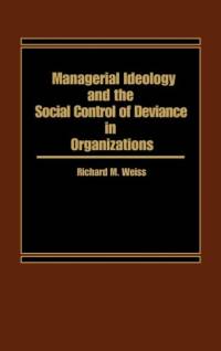 Managerial Ideology and the Social Control of Deviance in Organizations. av Richard M. Weiss