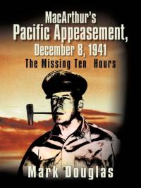 MacArthur's Pacific Appeasement, December 8, 1941 av Mark Douglas