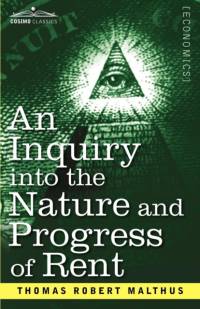 Inquiry Into the Nature and Progress of Rent and the Principles by Which It Is Regulated av Thomas Robert Malthus