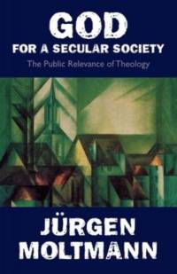 God for a Secular Society av Jurgen Moltmann