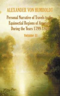 Personal Narrative of Travels to the Equinoctial Regions of America, During the Year 1799-1804 - Volume 2 av Alexander von Humboldt