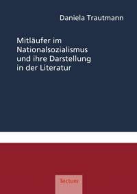 Mitlaufer im Nationalsozialismus und ihre Darstellung in der Literatur av Daniela Trautmann