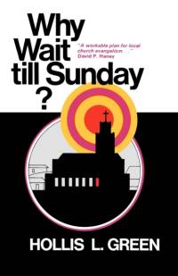 Why Wait Till Sunday? an Action Approach to Local Evangelism av Hollis L Green