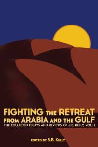 Fighting the Retreat from Arabia and the Gulf av J. B. Kelly