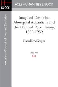 Imagined Destinies av Russell McGregor