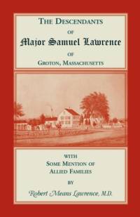 Descendants of Major Samuel Lawrence of Groton, Massachusetts, with Some Mention of Allied Families av Robert Means Lawrence