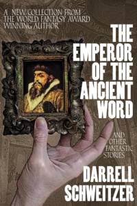 Emperor of the Ancient Word and Other Fantastic Stories av Darrell Schweitzer