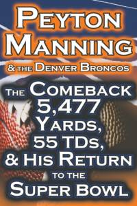 Peyton Manning & the Denver Broncos - The Comeback 5,477 Yards, 55 Tds, & His Return to the Super Bowl av Dan Fathow
