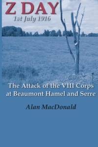 Z Day, 1st July 1916 - the Attack of the VIII Corps at Beaumont Hamel and Serre av Alan MacDonald