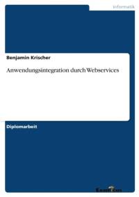 Anwendungsintegration durch Webservices av Benjamin Krischer