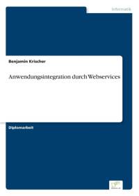 Anwendungsintegration durch Webservices av Benjamin Krischer