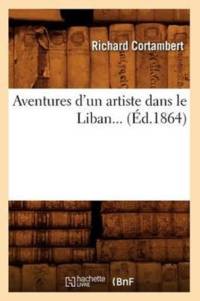Aventures d'Un Artiste Dans Le Liban (Ed.1864) av Richard Cortambert