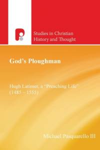God's Ploughman: Hugh Latimer, a 