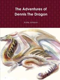 Adventures of Dennis the Dragon by Katie Johnson