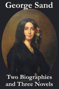 George Sand - Two Biographies and Three Novels - The Devil's Pool, Mauprat and Indiana av Title George