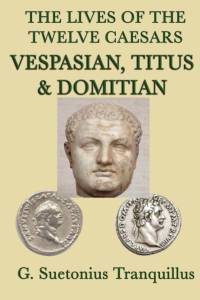 Lives of the Twelve Caesars -Vespasian, Titus & Domitian- av G Suetonius Tranquillus