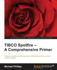 TIBCO Spotfire - A Comprehensive Primer av Michael Phillips