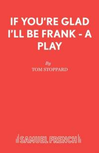If You're Glad I'll be Frank av Tom Stoppard